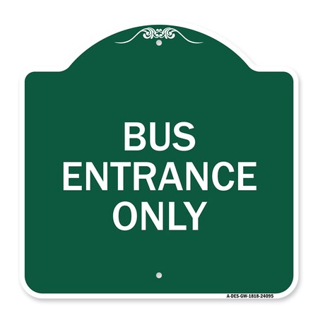 Signmission Designer Series Entrance Bus Entrance Only, Green & White Aluminum Sign, 18" x 18", GW-1818-24095 A-DES-GW-1818-24095